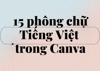 15 font chữ Canva hỗ trợ tiếng Việt giúp slide thuyết trình của bạn đỡ nhàm chán