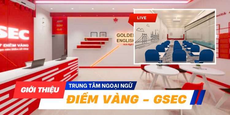 Ngoại Ngữ Điểm Vàng GSEC – Địa Điểm Tin Cậy Để Trang Bị Kỹ Năng Tiếng Anh